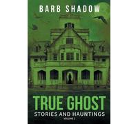Barb Shadow True Ghost Stories and Hauntings, Volume 2 (Tascabile)