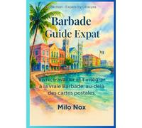 Barbade Guide Expat: Vivre, travailler et t’intégrer à la vraie Barbade, au-delà des cartes postales