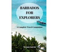 Barbados For Explorers: A Complete Travel Companion