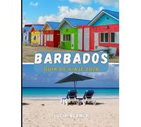 BARBADOS GUÍA DE VIAJE 2026: Tu guía completa de playas, cultura y encanto caribeño para 2026