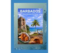 Barbados: Home Between the Palms | Travel Guide 2026 | 2nd Edition: Food, History & Local Secrets with Map: Travel Guide to Food, Traditions & Hidden Gems