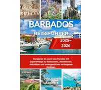 BARBADOS REISEFÜHRER 2025-2026: Navigieren Sie durch das Paradies mit Expertentipps zu Restaurants, Attraktionen, Aktivitäten und unvergesslichen verborgenen Schätzen.