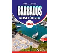 BARBADOS Reiseführer 2026: Ein vollständiger Urlaubsführer zu Stränden, Luxusresorts, günstigen Reisen, Inselabenteuern und lokalen Geheimnissen