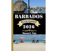 BARBADOS REISEFÜHRER 2026: Ihr Reisebegleiter zum Erkunden und Genießen der Attraktionen dieses Reiseziels, das man unbedingt besuchen muss.
