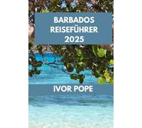BARBADOS REISEFÜHRER: Barbados erwartet Sie: Entdecken Sie die Strände, Sehenswürdigkeiten und lokalen Spezialitäten der Insel.
