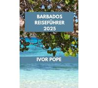 BARBADOS REISEFÜHRER: Barbados erwartet Sie: Entdecken Sie die Strände, Sehenswürdigkeiten und lokalen Spezialitäten der Insel.
