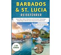 Barbados & St. Lucia Reiseführer 2025-2026: Sonne, Meer, Kultur & Abenteuer auf zwei Inseln, Geheimtipps, Budget-Tipps & alles für einen entspannten Karibikurlaub