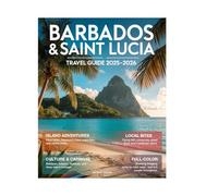 Barbados & St. Lucia Travel Guide 2025-2026 (Full-Color): Explore Like a Local with Insider Tips, Hidden Gems, Caribbean Adventures, and Unforgettable Island Experiences.