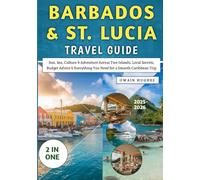 Barbados & St. Lucia Travel Guide 2025-2026: Sun, Sea, Culture & Adventure Across Two Islands, Local Secrets, Budget Advice & Everything You Need for a Smooth Caribbean Trip