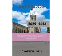 BARBADOS TRA VEL GUIDE 2025-2026: Experience tropical beauty, warm people, and breathtaking adventures beyond ordinary island vacations
