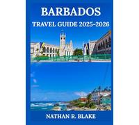 BARBADOS TRAVEL GUIDE 2025-2026: From Local Culture to Stunning Shores - Real Stories, Hidden Gems, and Smart Travel Tips