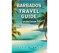 BARBADOS TRAVEL GUIDE 2025/2026: Hidden Gems And Must-See Spots For Every Traveler