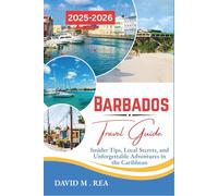Barbados Travel Guide 2025-2026: Insider Tips, Local Secrets, and Unforgettable Adventures in the Caribbean