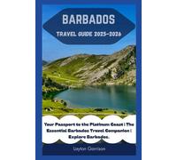 Barbados Travel Guide 2025 - 2026: Your Passport to the Platinum Coast | The Essential Barbados Travel Companion | Explore Barbados.