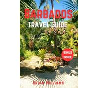 BARBADOS TRAVEL GUIDE 2025: Discover, Experience, and plan the Perfect Trip