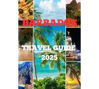 Barbados travel guide 2025: Discover the Best Attractions, Hotels, Restaurants, Local Tips & Travel Essentials for an Unforgettable Barbados Vacation"