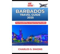 Barbados Travel Guide 2025: Your Essential Key to Experiencing Paradise