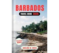 BARBADOS TRAVEL GUIDE 2026: A Detailed Manual Including Local Tips, Sun-Kissed Beaches, Caribbean Charm, Hidden Gems, and More