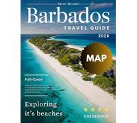 BARBADOS TRAVEL GUIDE 2026: Discover the Magic of Barbados - From Dreamy White-Sand Beaches and Lush Tropical Trails to Colorful Festivals, Delicious Cuisine, Charming Villages and Island Adventure.