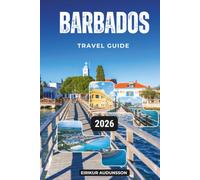 BARBADOS TRAVEL GUIDE 2026: Explore Barbados Beaches, History, Cuisine, Adventure, and Authentic Island Life