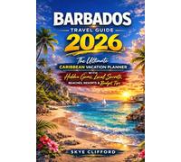 Barbados Travel Guide 2026: The Ultimate Caribbean Vacation Planner with Hidden Gems, Local Secrets, Beaches, Resorts & Budget Tips