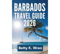 BARBADOS TRAVEL GUIDE 2026: Uncover the Vibrant Heritage and Stunning Beaches of the Island