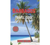 BARBADOS TRAVEL GUIDE: Discover, Experience, and plan the Perfect Trip
