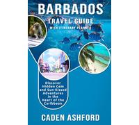 BARBADOS TRAVEL GUIDE: Discover Hidden Gem and Sun-Kissed Adventures in the Heart of the Caribbean