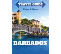 Barbados Travel Guide: Explore the Island’s Pristine Beaches, Vibrant Culture, Christmas Festivities, and Unforgettable Holiday Experiences