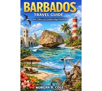 BARBADOS TRAVEL GUIDE: Sun, Culture, and Caribbean Magic Uncovered