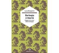 Barbagia è libertà. Viaggio nel cuore della Sardegna