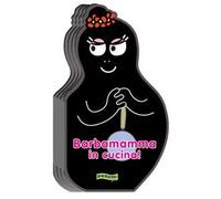 Barbamamma in cucina! Ediz. illustrata