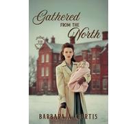 Barbara A Curtis Gathered from the North (Tascabile)