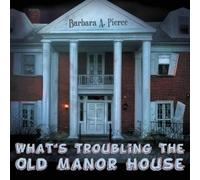 Barbara A Pierce What's Troubling the Old Manor House (Tascabile)