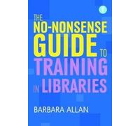 Barbara Allan The No-nonsense Guide to Training in Libraries (Tascabile)