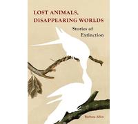 Barbara Allen Lost Animals, Disappearing Worlds (Copertina rigida)
