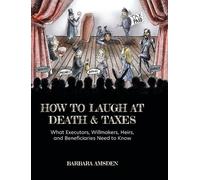 Barbara Amsden How to Laugh at Death and Taxes (Copertina rigida)