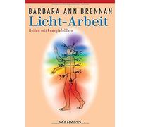 Barbara Ann Brennan Gabriele K Licht-Arbeit: Heilen mit Energiefeld (Tascabile)
