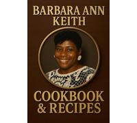 Barbara Ann Keith: Cookbook and Recipes:: Confort and Soul: A Family Recipe Collection