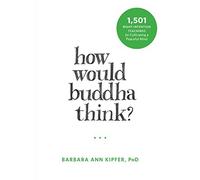 Barbara Ann Kipfer How Would Buddha Think? (Tascabile)