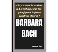 BARBARA BACH: Träume verfolgen und Sinn finden: Wer hat die Frau hinter dem Ruhm geprägt?
