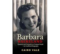 Barbara Baekeland: Glamour and Turmoil in a Twisted World - An Unofficial Biography (The Power of One Story - Forever Echoing)