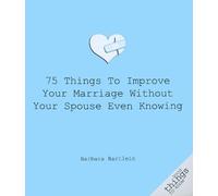 Barbara Bartlei 75 Things to Improve Your Marriage Without Your Spou (Tascabile)