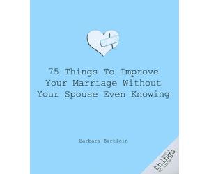 Barbara Bartlei 75 Things to Improve Your Marriage Without Your Spou (Tascabile)