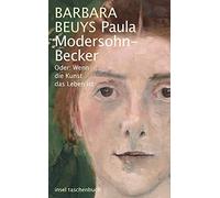 Barbara Beuys Paula Modersohn-Becker: Oder: Wenn die Kunst das Leben (Tascabile)