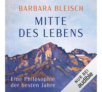 Barbara Bleisch Nina West Au Mitte des Lebens: Eine Philosophie der (Tascabile)