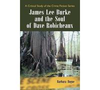 Barbara Bogue James Lee Burke and the Soul of Dave Robicheaux (Tascabile)