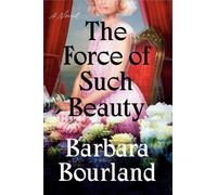 Barbara Bourland The Force of Such Beauty (Copertina rigida)
