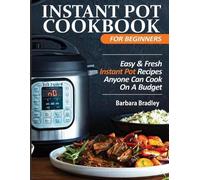 Barbara Bradley Instant Pot Cookbook For Beginners (Tascabile)