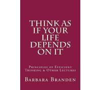 Barbara Branden Think as if Your Life Depends on It (Tascabile)